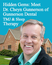 Hidden Gems: Meet Dr. Cheyn Gunnerson of Gunnerson Dental and TMJ & Sleep Therapy